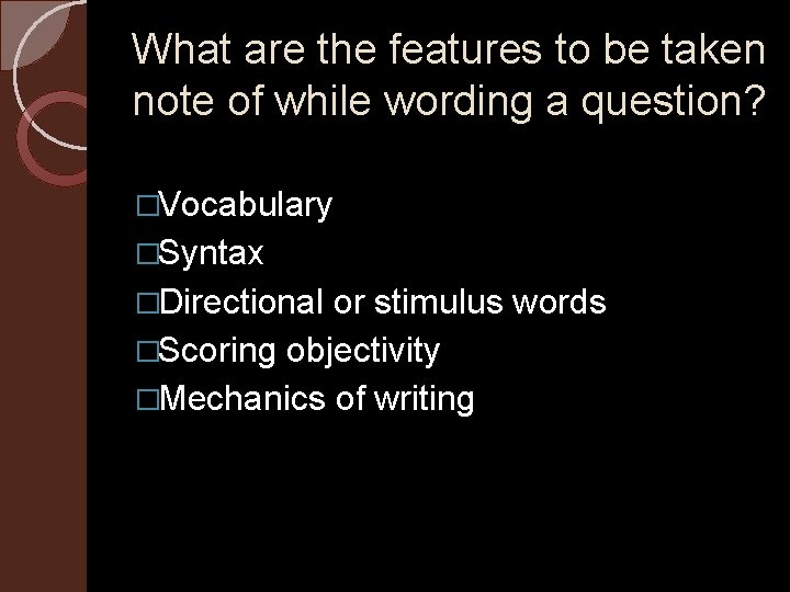 What are the features to be taken note of while wording a question? �Vocabulary