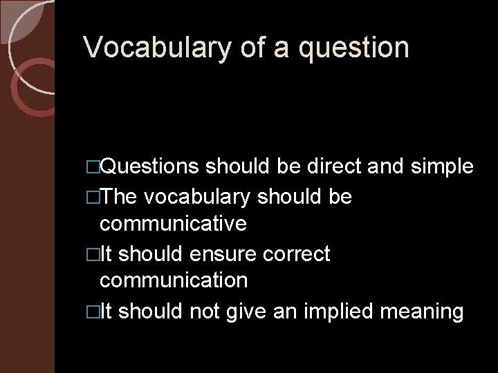 Vocabulary of a question �Questions should be direct and simple �The vocabulary should be