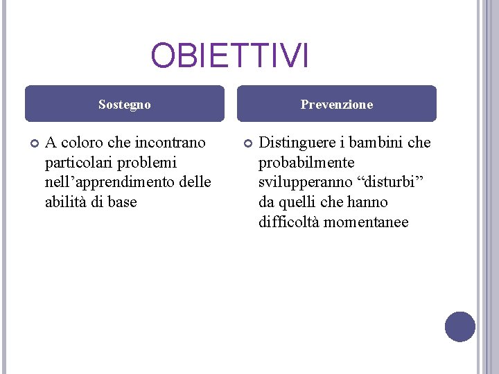 OBIETTIVI Sostegno A coloro che incontrano particolari problemi nell’apprendimento delle abilità di base Prevenzione