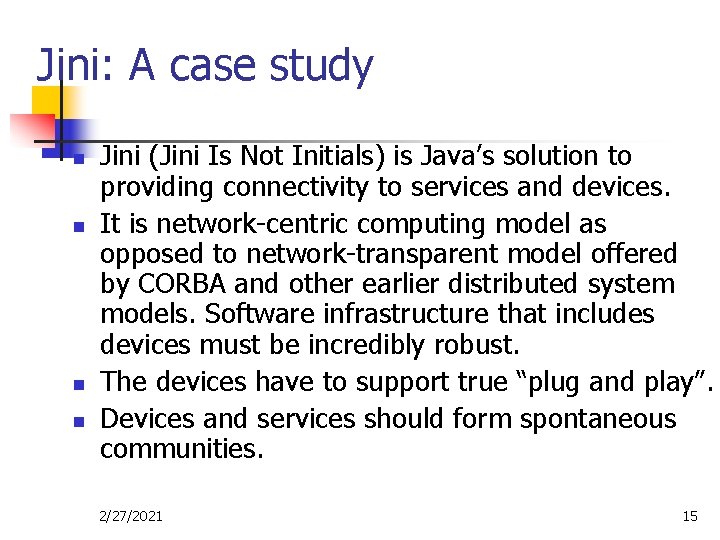 Jini: A case study n n Jini (Jini Is Not Initials) is Java’s solution