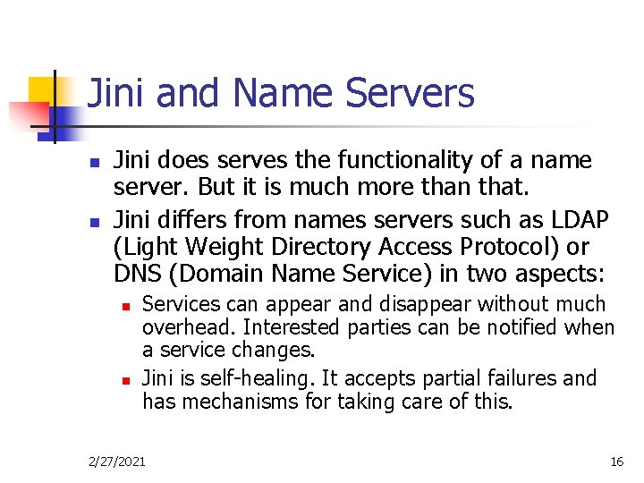 Jini and Name Servers n n Jini does serves the functionality of a name