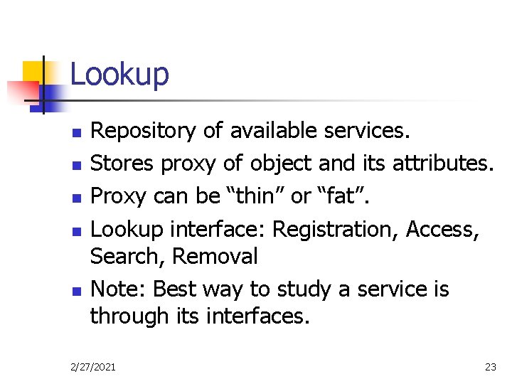 Lookup n n n Repository of available services. Stores proxy of object and its