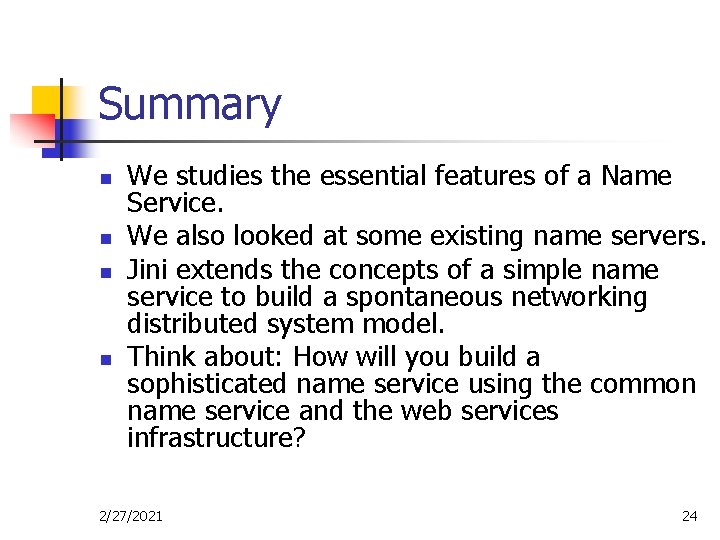 Summary n n We studies the essential features of a Name Service. We also