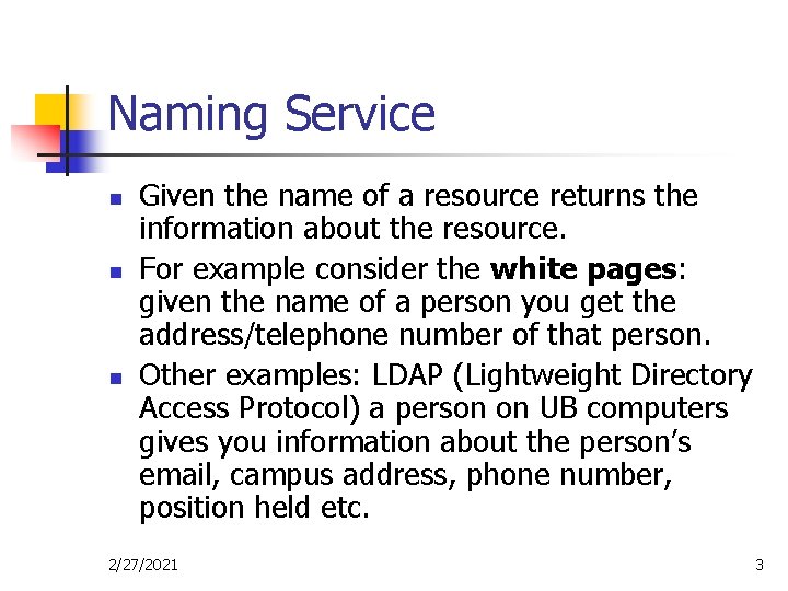 Naming Service n n n Given the name of a resource returns the information