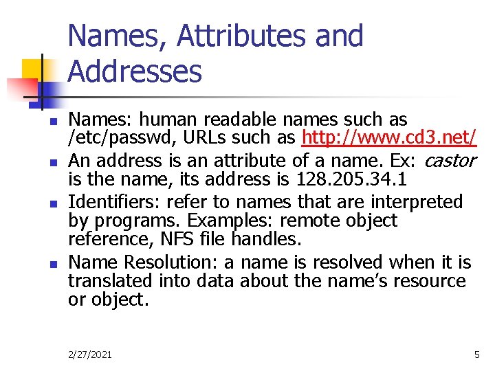 Names, Attributes and Addresses n n Names: human readable names such as /etc/passwd, URLs