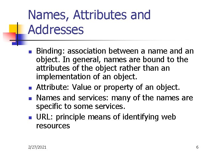 Names, Attributes and Addresses n n Binding: association between a name and an object.