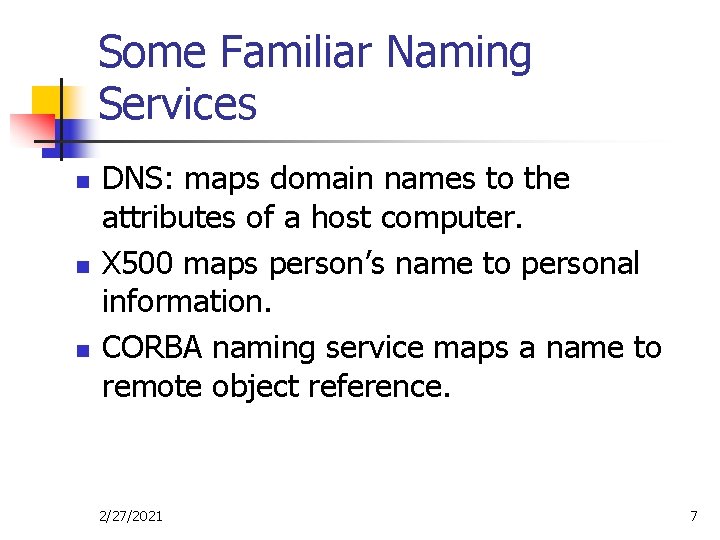 Some Familiar Naming Services n n n DNS: maps domain names to the attributes