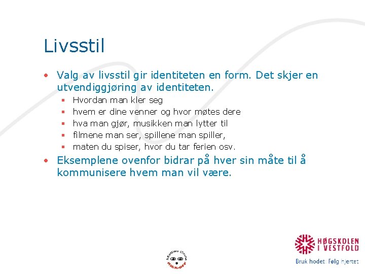 Livsstil • Valg av livsstil gir identiteten en form. Det skjer en utvendiggjøring av