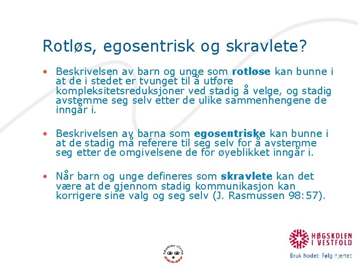 Rotløs, egosentrisk og skravlete? • Beskrivelsen av barn og unge som rotløse kan bunne