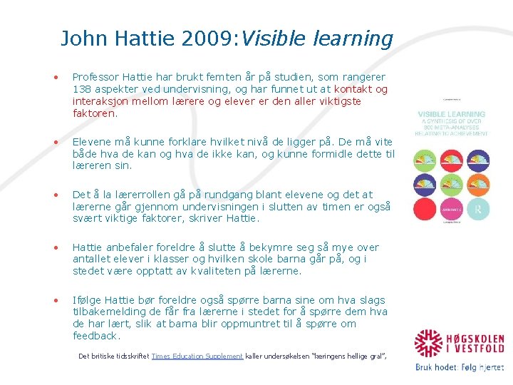 John Hattie 2009: Visible learning • Professor Hattie har brukt femten år på studien,