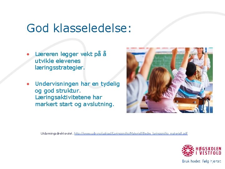 God klasseledelse: • Læreren legger vekt på å utvikle elevenes læringsstrategier. • Undervisningen har