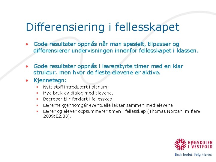 Differensiering i fellesskapet • Gode resultater oppnås når man spesielt, tilpasser og differensierer undervisningen