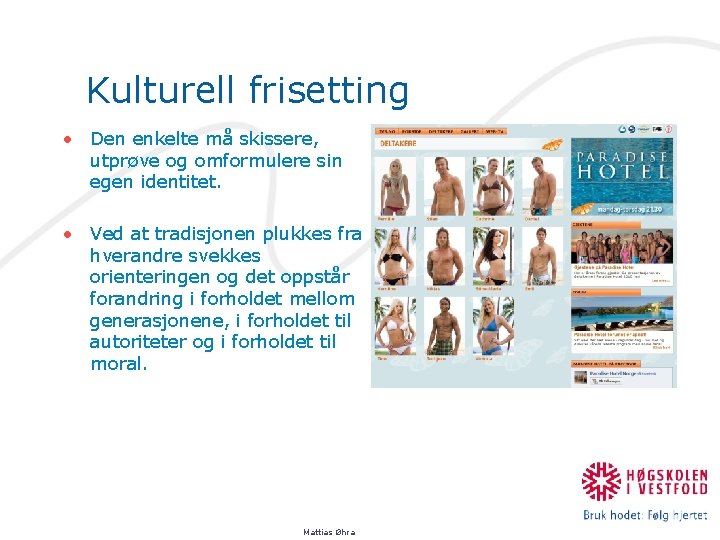 Kulturell frisetting • Den enkelte må skissere, utprøve og omformulere sin egen identitet. •