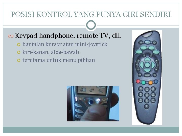 POSISI KONTROL YANG PUNYA CIRI SENDIRI Keypad handphone, remote TV, dll. bantalan kursor atau