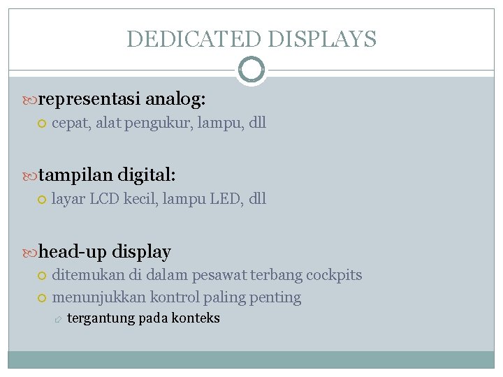 DEDICATED DISPLAYS representasi analog: cepat, alat pengukur, lampu, dll tampilan digital: layar LCD kecil,