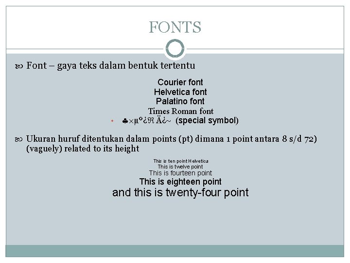 FONTS Font – gaya teks dalam bentuk tertentu Courier font Helvetica font Palatino font