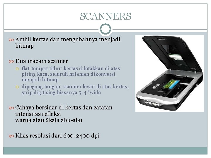SCANNERS Ambil kertas dan mengubahnya menjadi bitmap Dua macam scanner flat-tempat tidur: kertas diletakkan