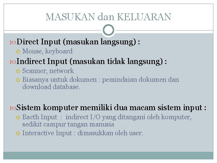 MASUKAN dan KELUARAN Direct Input (masukan langsung) : Mouse, keyboard Indirect Input (masukan tidak