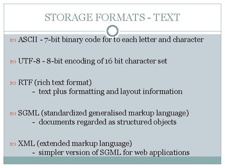 STORAGE FORMATS - TEXT ASCII - 7 -bit binary code for to each letter