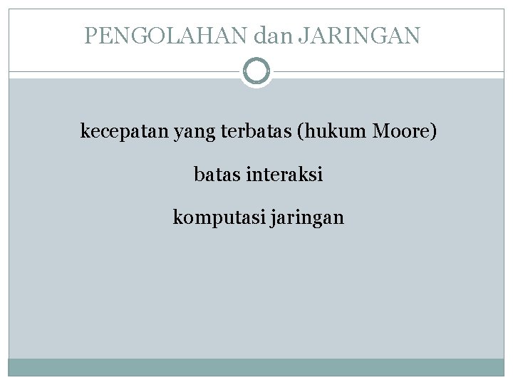 PENGOLAHAN dan JARINGAN kecepatan yang terbatas (hukum Moore) batas interaksi komputasi jaringan 