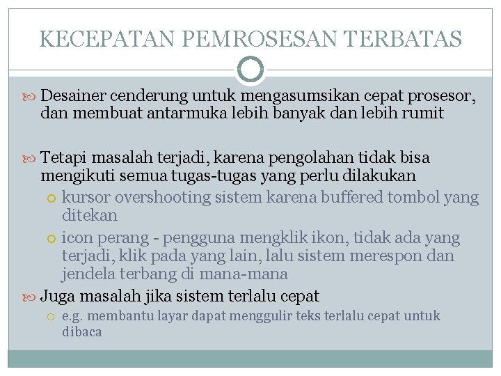 KECEPATAN PEMROSESAN TERBATAS Desainer cenderung untuk mengasumsikan cepat prosesor, dan membuat antarmuka lebih banyak