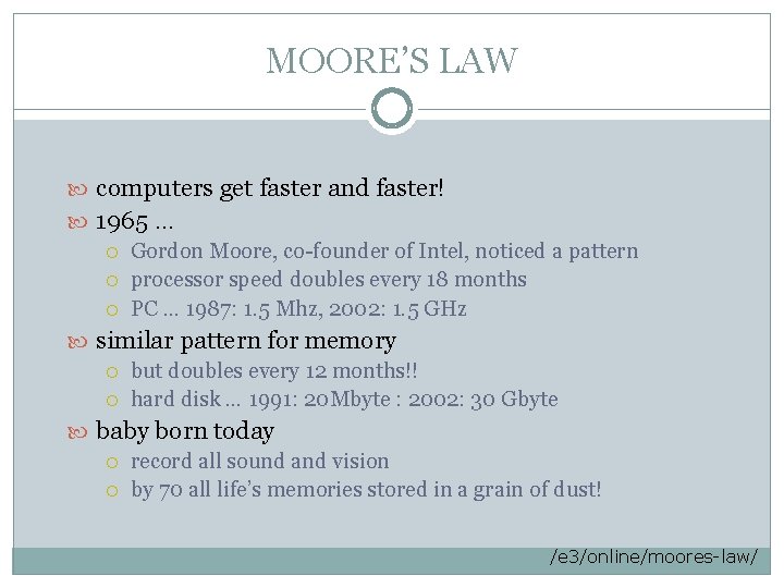 MOORE’S LAW computers get faster and faster! 1965 … Gordon Moore, co-founder of Intel,