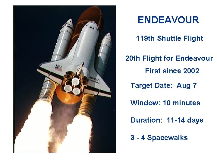 ENDEAVOUR 119 th Shuttle Flight 20 th Flight for Endeavour First since 2002 Target