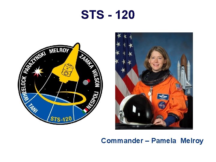 STS - 120 Commander – Pamela Melroy 