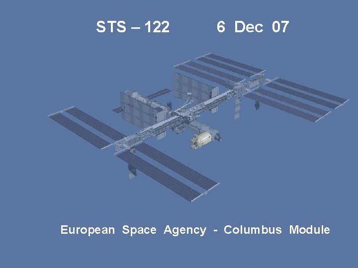 STS – 122 6 Dec 07 European Space Agency - Columbus Module 