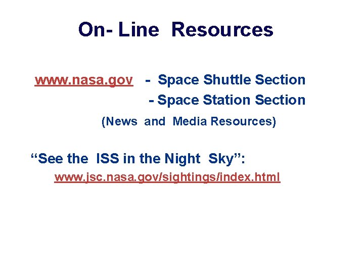 On- Line Resources www. nasa. gov - Space Shuttle Section - Space Station Section