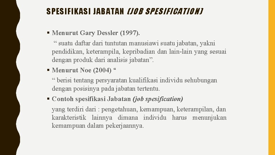 SPESIFIKASI JABATAN (JOB SPESIFICATION) § Menurut Gary Dessler (1997). “ suatu daftar dari tuntutan