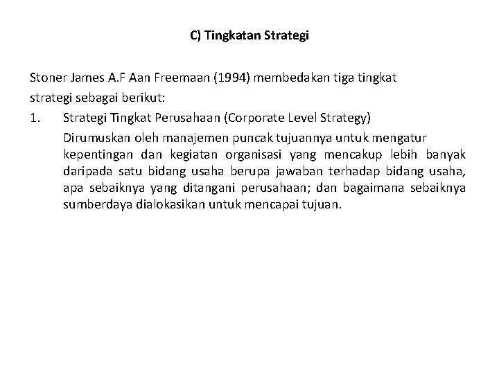 C) Tingkatan Strategi Stoner James A. F Aan Freemaan (1994) membedakan tiga tingkat strategi