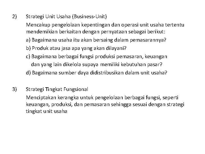 2) Strategi Unit Usaha (Business-Unit) Mencakup pengelolaan kepentingan dan operasi unit usaha tertentu mendemikian