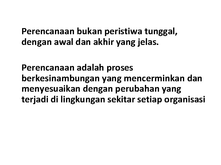 Perencanaan bukan peristiwa tunggal, dengan awal dan akhir yang jelas. Perencanaan adalah proses berkesinambungan