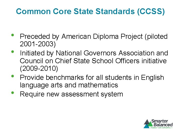 Common Core State Standards (CCSS) • • Preceded by American Diploma Project (piloted 2001