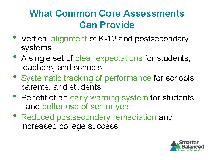 What Common Core Assessments Can Provide • Vertical alignment of K-12 and postsecondary •