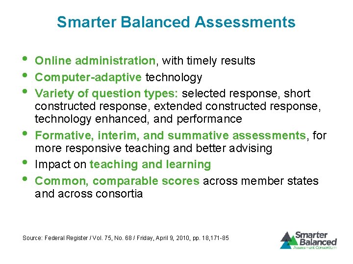 Smarter Balanced Assessments • • • Online administration, with timely results Computer-adaptive technology Variety