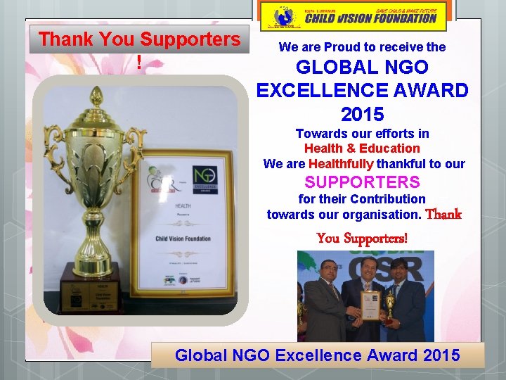 Thank You Supporters ! We are Proud to receive the GLOBAL NGO EXCELLENCE AWARD