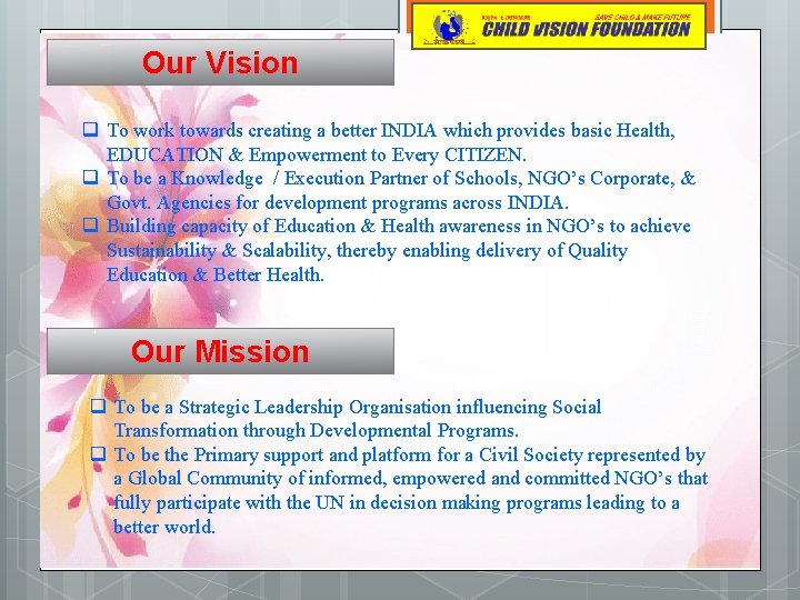 Our Vision q To work towards creating a better INDIA which provides basic Health,