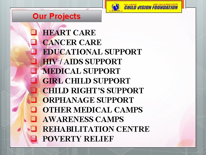 Our Projects q q q HEART CARE CANCER CARE EDUCATIONAL SUPPORT HIV / AIDS