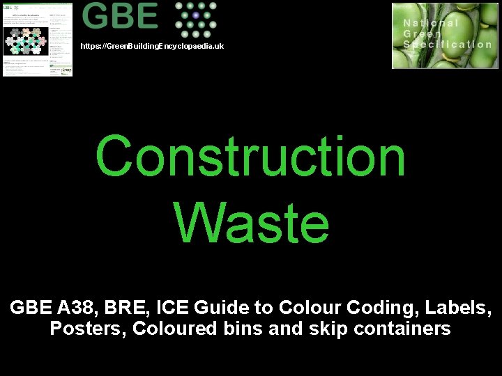 https: //Green. Building. Encyclopaedia. uk Construction Waste GBE A 38, BRE, ICE Guide to