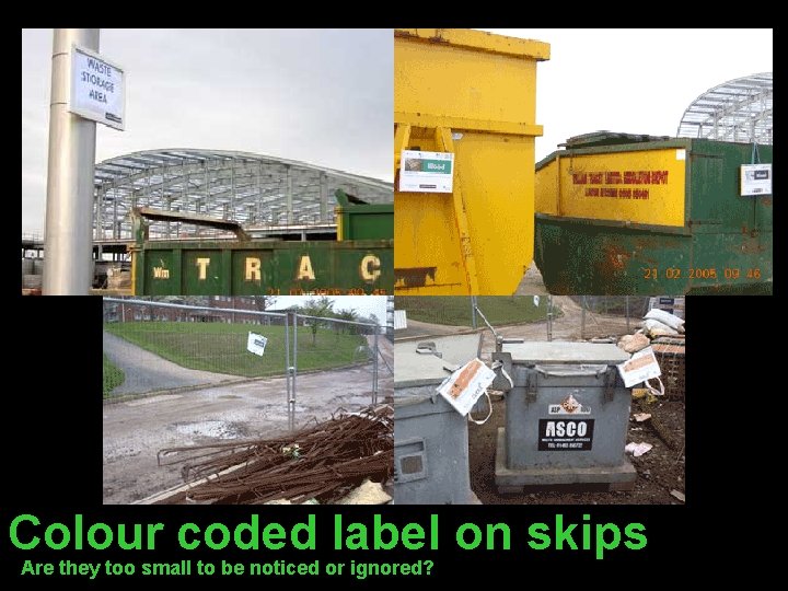 Colour coded label on skips Are they too small to be noticed or ignored?