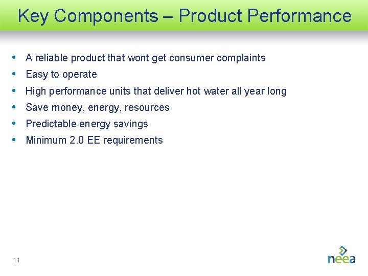 Key Components – Product Performance • • • 11 A reliable product that wont