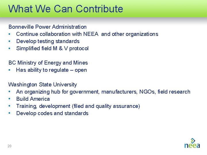 What We Can Contribute Bonneville Power Administration • Continue collaboration with NEEA and other
