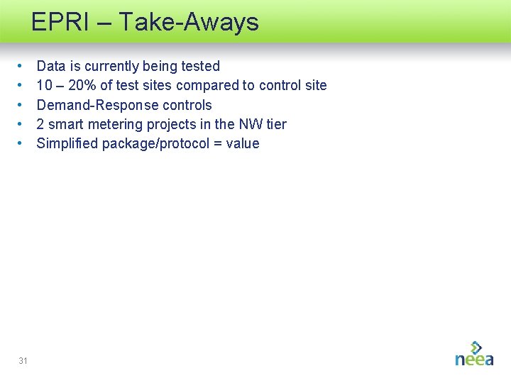 EPRI – Take-Aways • • • 31 Data is currently being tested 10 –