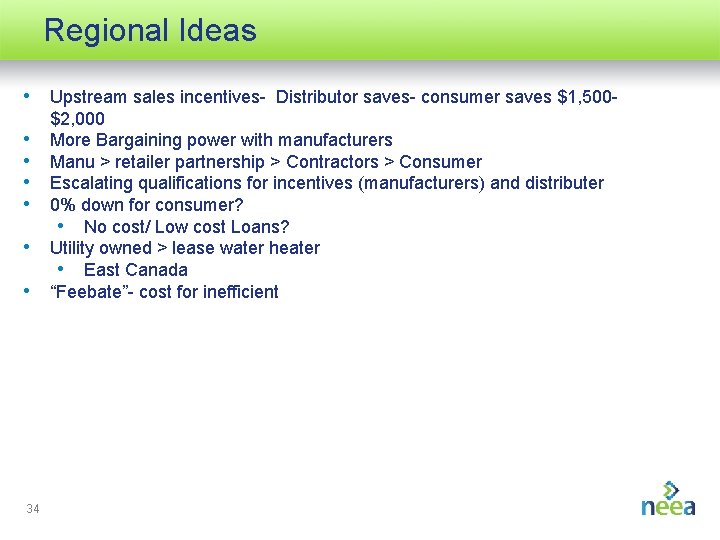 Regional Ideas • Upstream sales incentives- Distributor saves- consumer saves $1, 500 • •