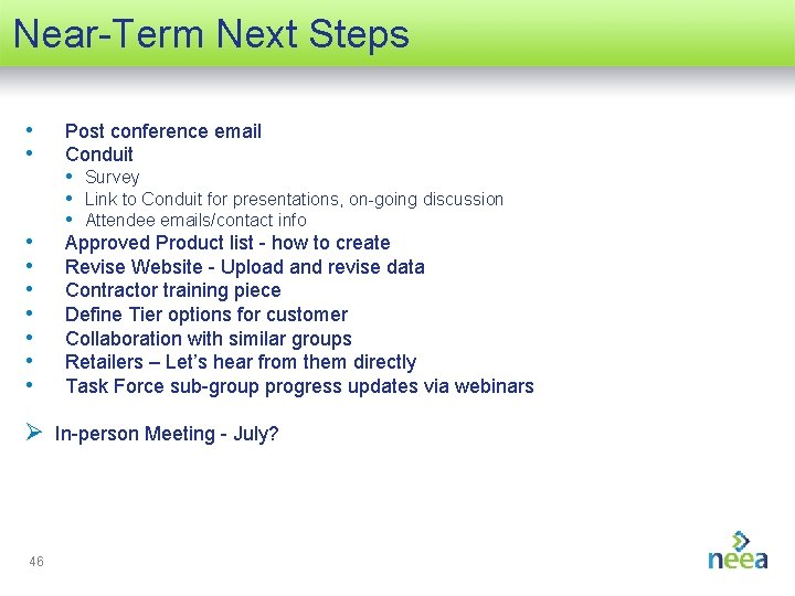 Near-Term Next Steps • • Post conference email Conduit • • Approved Product list