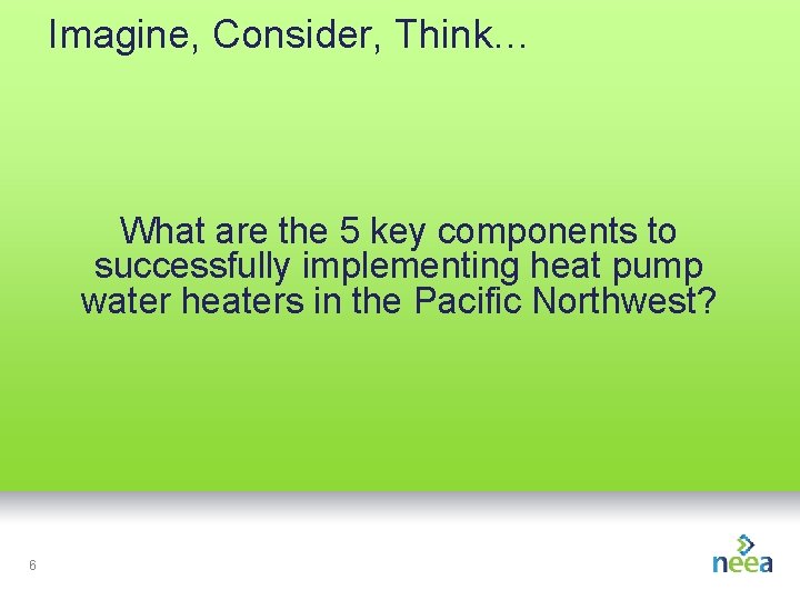 Imagine, Consider, Think… What are the 5 key components to successfully implementing heat pump