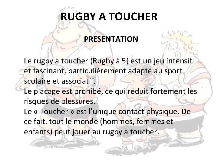 RUGBY A TOUCHER PRESENTATION Le rugby à toucher (Rugby à 5) est un jeu