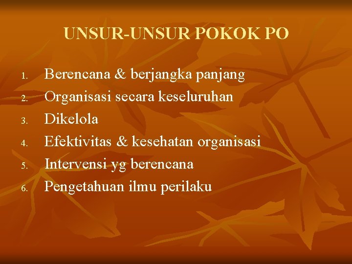 UNSUR-UNSUR POKOK PO 1. 2. 3. 4. 5. 6. Berencana & berjangka panjang Organisasi